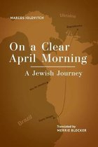On a Clear April Morning: A Jewish Journey