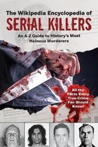 The Wikipedia Encyclopedia of Serial Killers An AZ Guide to History's Most Heinous Murderers Wikipedia Books