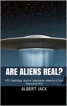 Are Aliens Real? UFO Sightings: Aurora Spaceman: America’s First Reported UFO