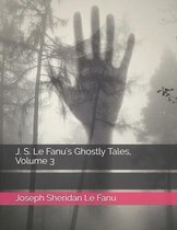 J. S. Le Fanu's Ghostly Tales, Volume 3