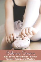 Ballerina Dreams: Kids Books About Ballet, Tales Of Fantasy, Magic, And Mystery