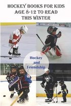 Hockey Books For Kids Age 8-12 To Read This Winter_ Hockey And Friendship