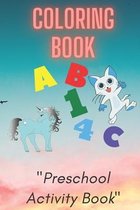 Coloring Book: Preschool or Pre-K learning and educational activities. Letters (Alphabet or ABC) numbers counting shapes and ... supplies.