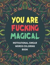 You Are Fucking Magical: Motivational Swear Words Coloring Book