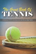 The Great Book Of Tennis: A Collection Of 250 Interesting Facts And Stories About Tennis