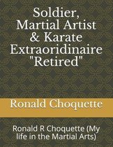 Soldier, Martial Artist & Karate Extraoridinaire  Retired