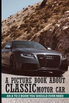 A Picture Book About Classic Motor Car: An A To Z Book You Should Ever Need