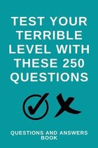 Test Your Terrible Level With These 250 Questions: Questions And Answers Book