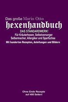 Das grosse Mario Otto Hexenhandbuch - DAS STANDARDWERK! Fur Krauterhexen, Selbstversorger und Selbermacher, Allergiker und Sparfuchse