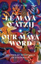 Indigenous Americas- Le Maya Q’atzij/Our Maya Word