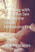 Stuck Studying with Jane Plus Sex During the Social Distancing Era