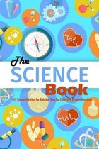 The Science Book: 101 Science Questions For Kids And Ways For Children To Broaden Knowledge