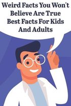 Weird Facts You Wont Believe Are True Best Facts For Kids And Adults