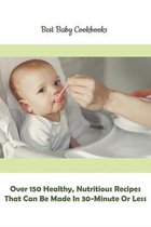 Best Baby Cookbooks_ Over 150 Healthy, Nutritious Recipes That Can Be Made In 30-minute Or Less