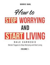 How To Stop Worrying and Start Living