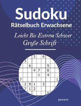 Sudoku Rätselbuch Erwachsene Leicht Bis Extrem Schwer Große Schrift: Denksport Spiele Rätselbuch Für Erwachsene