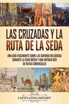 Las Cruzadas y la Ruta de la Seda: Una guía fascinante sobre las guerras religiosas durante la Edad Media y una antigua red de rutas comerciales
