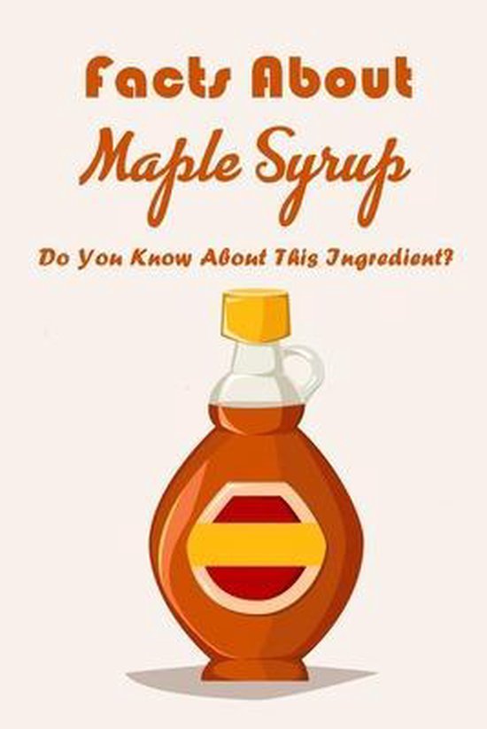 Facts About Maple Syrup Do You Know About This Ingredient?, Belinda