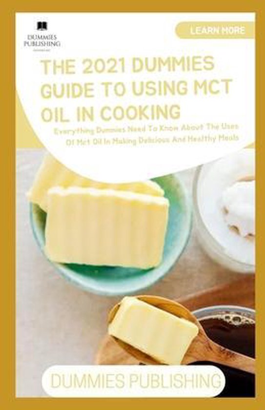The 2021 Dummies Guide to Using McT Oil in Cooking, Dummies Publishing