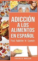 Adiccion a los alimentos En espanol/Food Addiction In Spanish