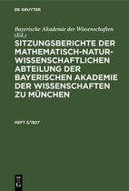 Sitzungsberichte Der Mathematisch-Naturwissenschaftlichen Abteilung Der Bayerischen Akademie Der Wissenschaften Zu M�nchen. Heft 3/1927