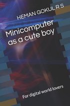 Minicomputer as a cute boy