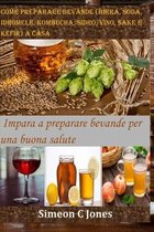 Come preparare bevande (birra, soda, idromele, kombucha, sidro, vino, sake e kefir) a casa