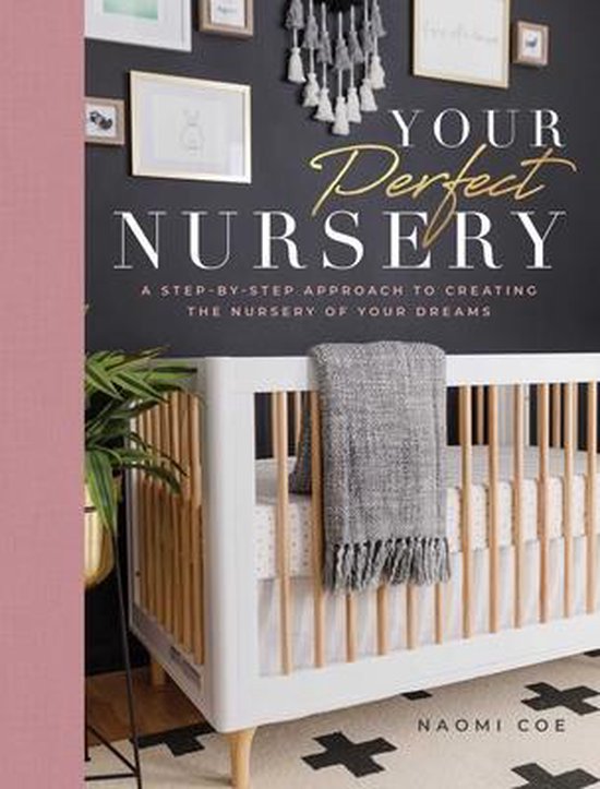 Your Perfect Nursery: A Step-By-Step Approach to Creating th ... - cover