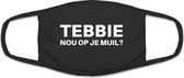 Tebbie nou op je muil? - One Size (Volwassenen) - Mondkapje Wasbaar - Niet-medisch - Katoen - Mondmasker - Mondkapjes - Mondkapje zwart - Herbruikbaar