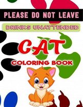 Please Do not Leave Drinks Unattended - Cat Coloring Book