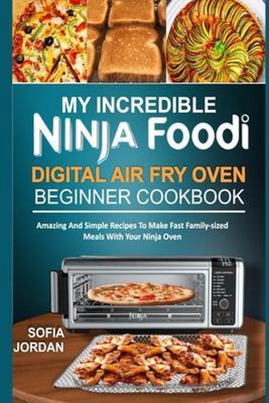 My Incredible Ninja Foodi Digital Air Fry Oven Beginner Cookbook, Sofia