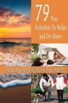 Relaxing Activity Book For Adult: 79 Fun Activities To Relax and De-Stress