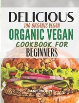Delicious 100 Organic Vegan Cookbook For Beginners