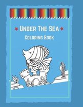 Under The Sea Coloring Book: Life Under The Sea