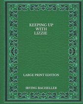 Keeping up with Lizzie - Large Print Edition