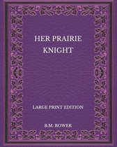 Her Prairie Knight - Large Print Edition