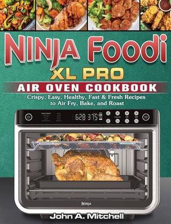Ninja Foodi XL Pro Air Oven Cookbook, John A Mitchell 9781922547316