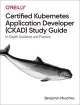 Certified Kubernetes Application Developer CKAD Study Guide InDepth Guidance and Practice