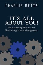It's All About You! 10 Leadership Parables for Maximizing Middle Management