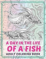 A day in the Life of a Fish - Adult Coloring Book