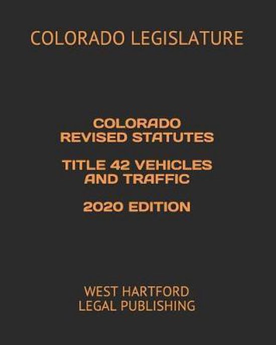 Colorado Revised Statutes Title 42 Vehicles and Traffic 2020 Edition