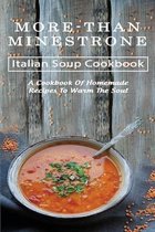More-Than-Minestrone Italian Soup Cookbook: A Cookbook Of Homemade Recipes To Warm The Soul