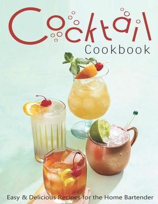Cocktail Cookbook: Easy & Delicious Recipes for the Home Bartender