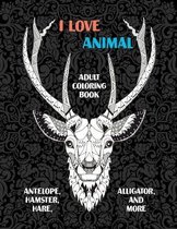 I Love Animal - Adult Coloring Book - Antelope, Hamster, Hare, Alligator, and more