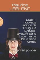 Lupin - nouvelle edition de  L'Aiguille Creuse  avec Arsene Lupin heros de la serie Netflix