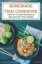 Homemade Thai Cookbook: How to Create Gorgeous Recipes of Thai People