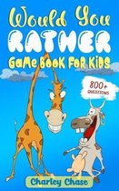 Would You Rather Game Book for Kids: Over 800 Hilarious Questions and Interactive Joke Book with Super Funny Illustrations That the Whole Family Will