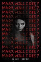 Mary, Will I Die?