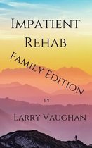 Impatient Rehab (family edition)