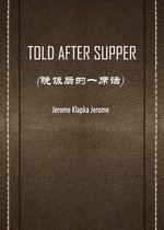 TOLD AFTER SUPPER(晚饭后的一席话)